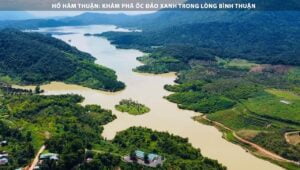 Hồ Hàm Thuận: Khám phá ốc đảo xanh trong lòng Bình Thuận