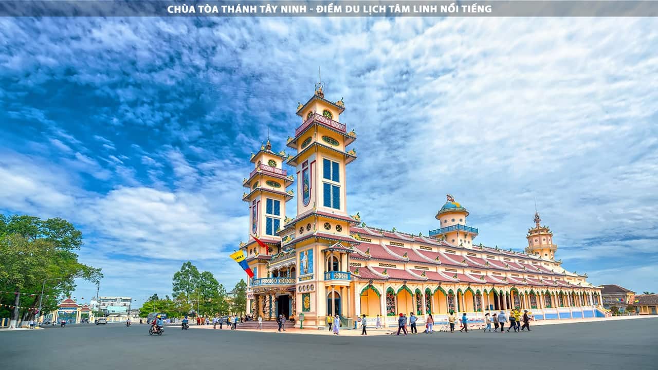 Chùa Tòa Thánh Tây Ninh - Điểm Du Lịch Tâm Linh Nổi Tiếng